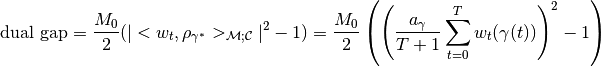 \text{dual gap} = \frac{M_0}{2} ( |<w_t, \rho_{\gamma^*}
>_{\mathcal{M}; \mathcal{C}}|^2 - 1) = \frac{M_0}{2} \left(\left(
\frac{a_{\gamma}}{T+1} \sum_{t=0}^{T} w_t(\gamma(t))\right)^2 -1
\right)