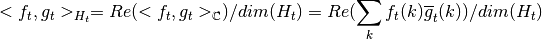 <f_t,g_t>_{H_t} = Re(<f_t, g_t>_{\mathbb{C}})/dim(H_t)
= Re( \sum_k f_t(k)\overline g_t(k))/dim(H_t)