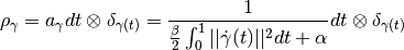 \rho_\gamma = a_\gamma dt \otimes \delta_{\gamma(t)}
              = \frac{1}{\frac{\beta}{2}
                \int_0^1 || \dot \gamma(t) ||^2 dt + \alpha}
                dt \otimes \delta_{\gamma(t)}