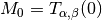 M_0 = T_{\alpha, \beta}(0)