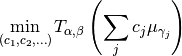\min_{(c_1,c_2, ... )}
T_{\alpha, \beta}\left( \sum_{j} c_j \mu_{\gamma_j}\right)